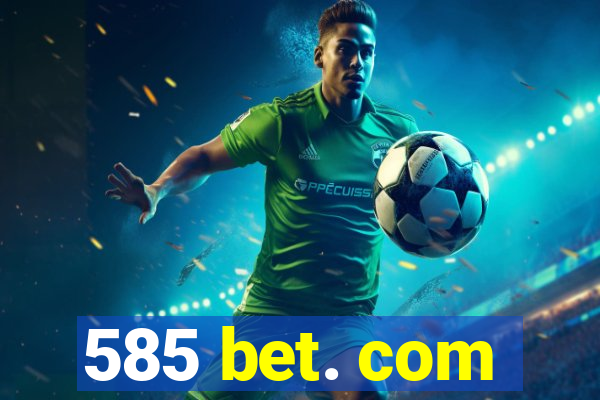 585 bet. com